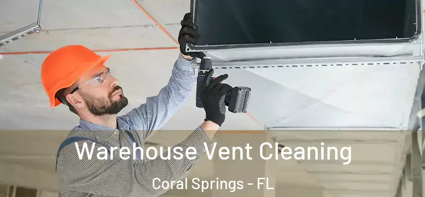 Warehouse Vent Cleaning Coral Springs - FL